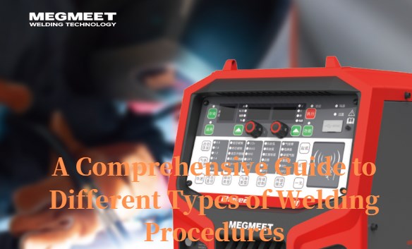 A Comprehensive Guide to Different Types of Welding Procedures.jpg